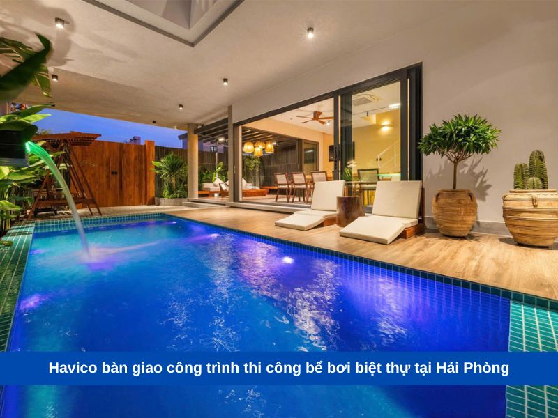 Havico bàn giao công trình thi công bể bơi biệt thự tại Hải Phòng