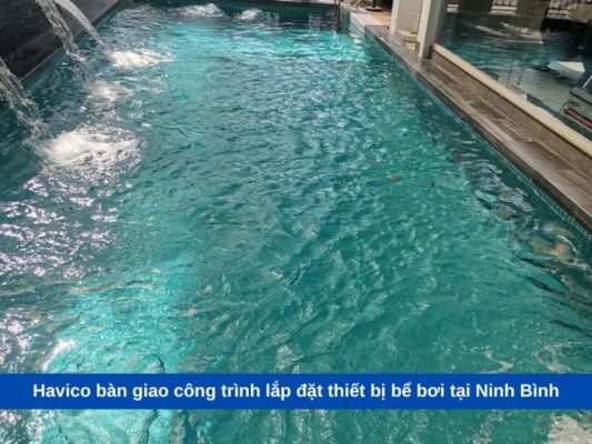 Havico bàn giao công trình lắp đặt thiết bị bể bơi tại Ninh Bình