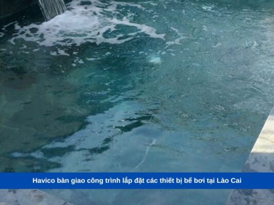 Havico bàn giao công trình lắp đặt các thiết bị bể bơi tại Lào Cai