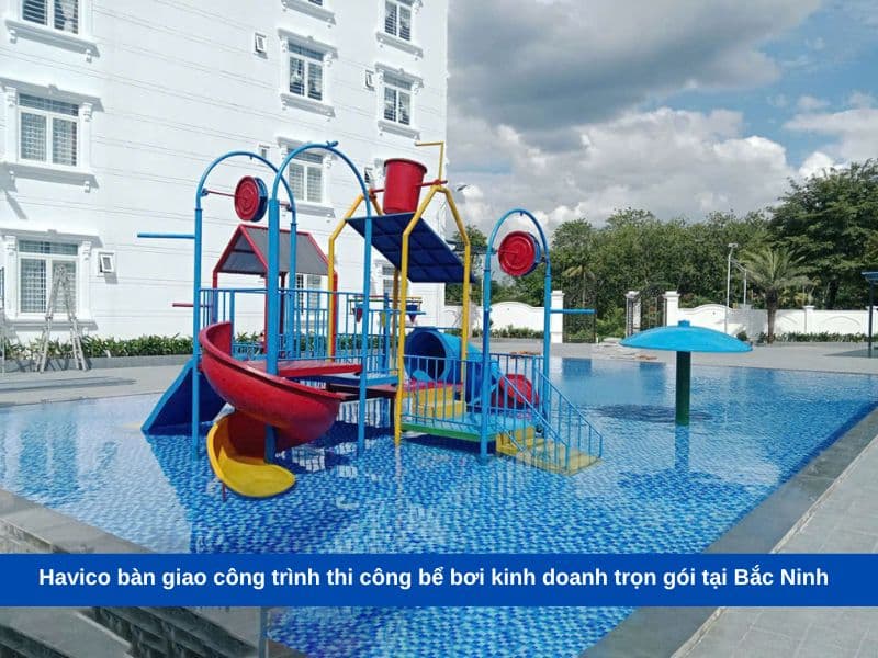 Havico bàn giao công trình thi công bể bơi kinh doanh trọn gói tại Bắc Ninh