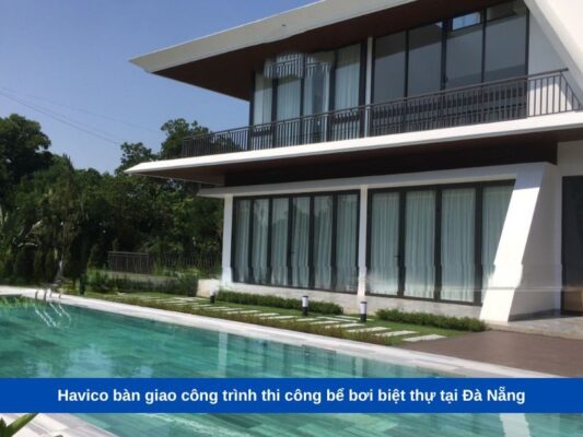 Havico bàn giao công trình thi công bể bơi biệt thự tại Đà Nẵng