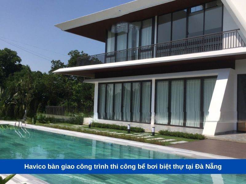 Havico bàn giao công trình thi công bể bơi biệt thự tại Đà Nẵng