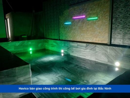 Havico bàn giao công trình thi công bể bơi gia đình tại Bắc Ninh