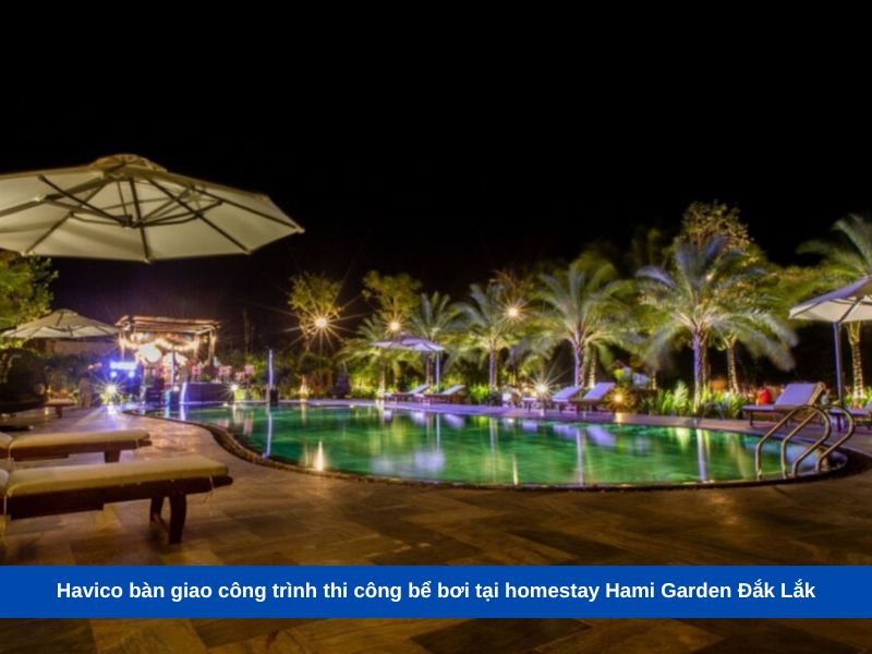 Havico bàn giao công trình thi công bể bơi tại homestay Hami Garden Đắk Lắk
