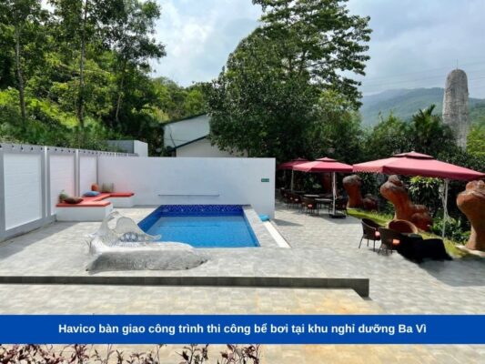Havico bàn giao công trình thi công bể bơi tại khu nghỉ dưỡng Ba Vì