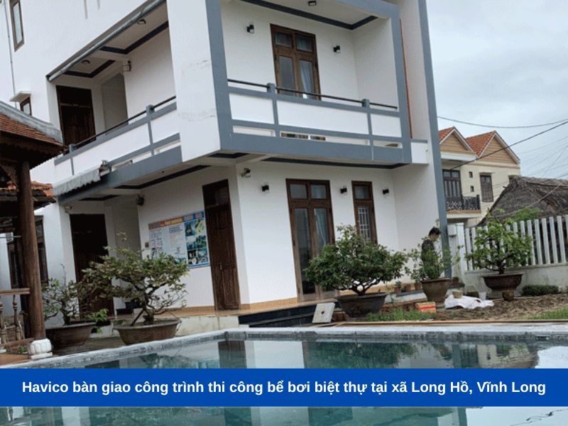 Havico bàn giao công trình thi công bể bơi biệt thự tại xã Long Hồ, Vĩnh Long