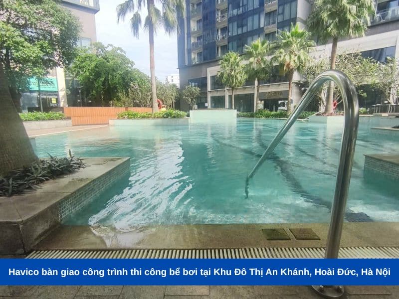 Havico bàn giao công trình thi công bể bơi tại Khu Đô Thị An Khánh, Hoài Đức, Hà Nội