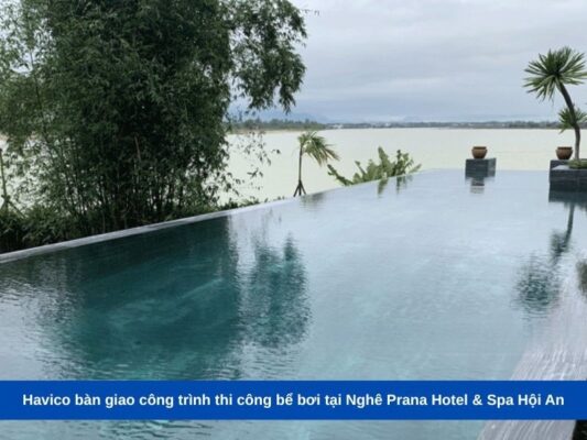 Havico bàn giao công trình thi công bể bơi tại Nghê Prana Hotel & Spa Hội An
