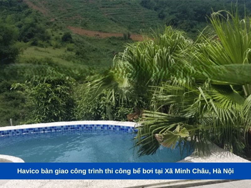 Havico bàn giao công trình thi công bể bơi tại Xã Minh Châu, Hà Nội