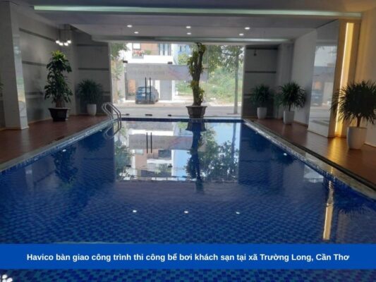 Havico bàn giao công trình thi công bể bơi khách sạn tại xã Trường Long, Cần Thơ