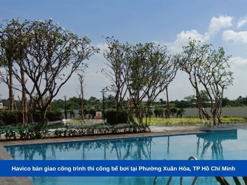 Havico bàn giao công trình thi công bể bơi tại Phường Xuân Hòa, TP Hồ Chí Minh