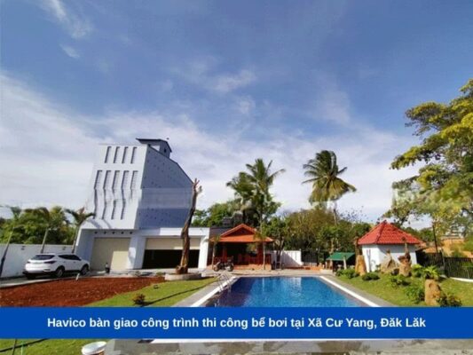 Havico bàn giao công trình thi công bể bơi tại Xã Cư Yang, Đăk Lăk