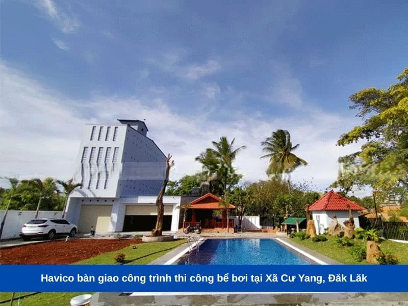 Havico bàn giao công trình thi công bể bơi tại Xã Cư Yang, Đăk Lăk