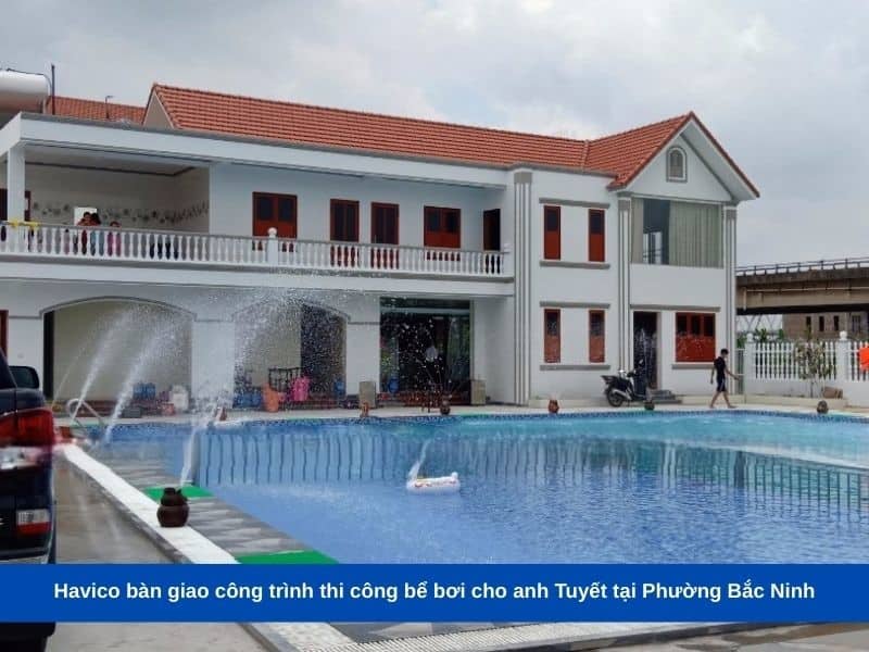 Havico bàn giao công trình thi công bể bơi cho anh Tuyết tại Phường Bắc Ninh
