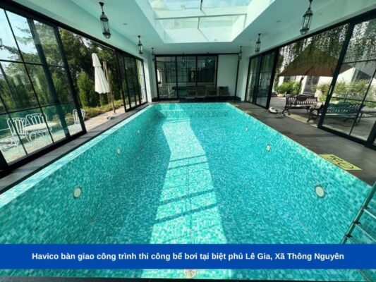 Havico bàn giao công trình thi công bể bơi tại biệt phủ Lê Gia, Xã Thông Nguyên