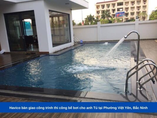Havico bàn giao công trình thi công bể bơi cho anh Tú tại Phường Việt Yên, Bắc Ninh