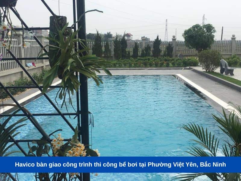 Havico bàn giao công trình thi công bể bơi tại Phường Việt Yên, Bắc Ninh
