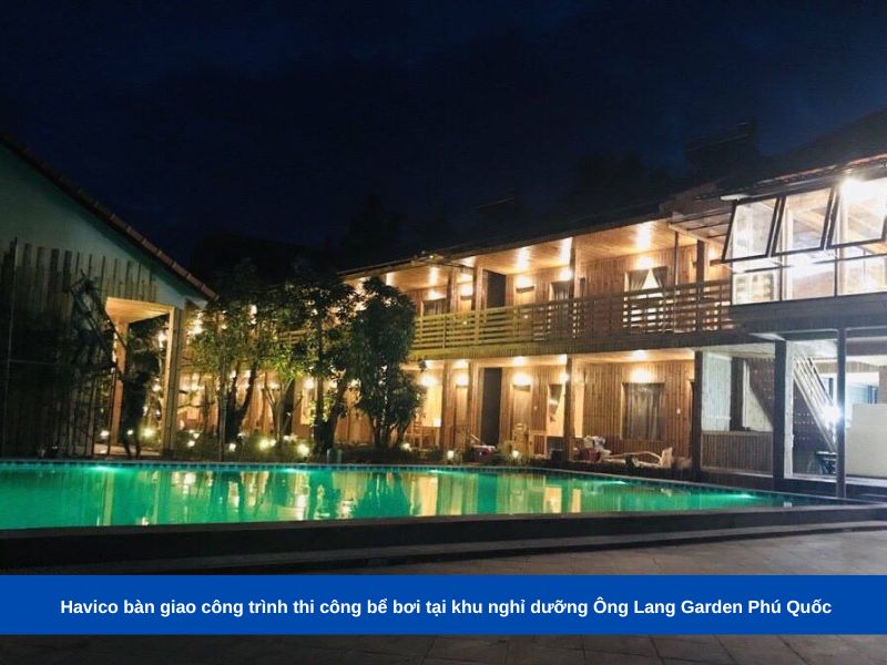  Havico bàn giao công trình thi công bể bơi tại khu nghỉ dưỡng Ông Lang Garden Phú Quốc