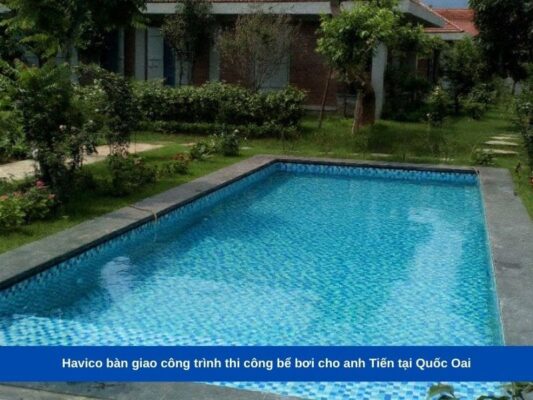 Havico bàn giao công trình thi công bể bơi cho anh Tiến tại Quốc Oai