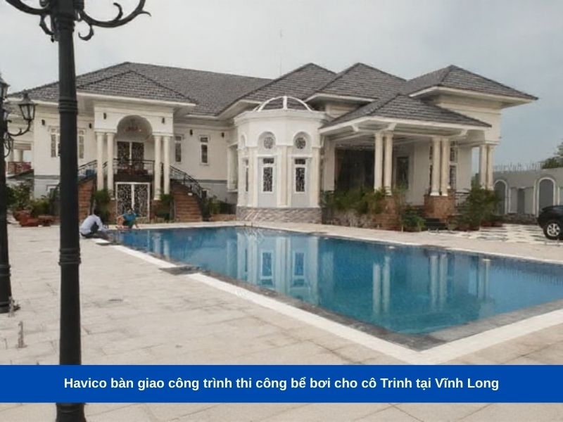 Havico bàn giao công trình thi công bể bơi cho cô Trinh tại Vĩnh Long