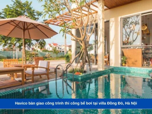 Havico bàn giao công trình thi công bể bơi tại villa Đồng Đò, Hà Nội